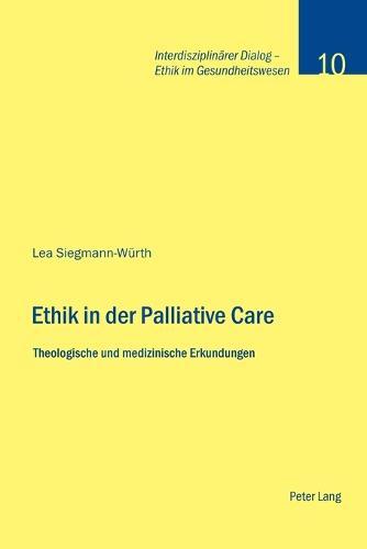 Ethik in der Palliative Care: Theologische und medizinische Erkundungen