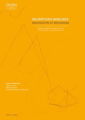 Inscriptions Mineures: Nouveautés Et Réflexions: Actes Du Premier Colloque Ductus (19-20 Juin 2008, Université de Lausanne)