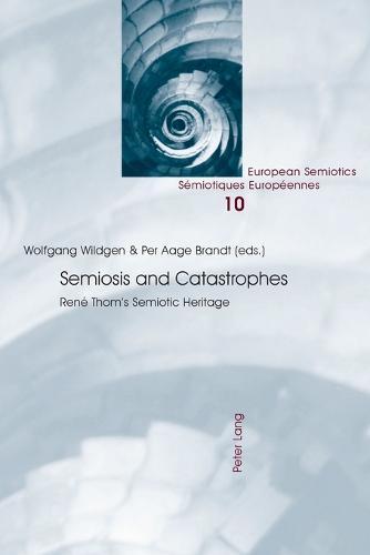 Semiosis and Catastrophes: René Thom’s Semiotic Heritage