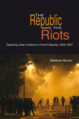 The Republic and the Riots: Exploring Urban Violence in French Suburbs, 2005-2007