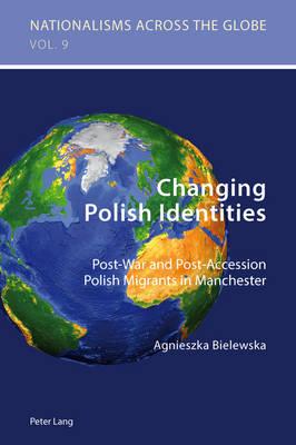 Changing Polish Identities: Post-War and Post-Accession Polish Migrants in Manchester