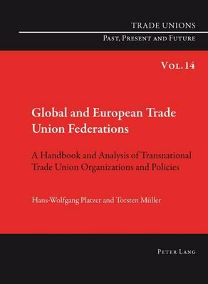 Global and European Trade Union Federations: A Handbook and Analysis of Transnational Trade Union Organizations and Policies- Translated by Pete Burgess