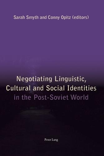 Negotiating Linguistic, Cultural and Social Identities in the Post-Soviet World