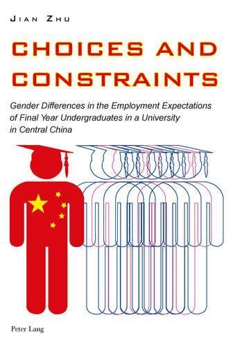 Choices and Constraints: Gender Differences in the Employment Expectations of Final Year Undergraduates in a University in Central China