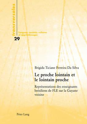 Le Proche Lointain Et Le Lointain Proche: Représentations Des Enseignants Brésiliens de Fle Sur La Guyane Voisine