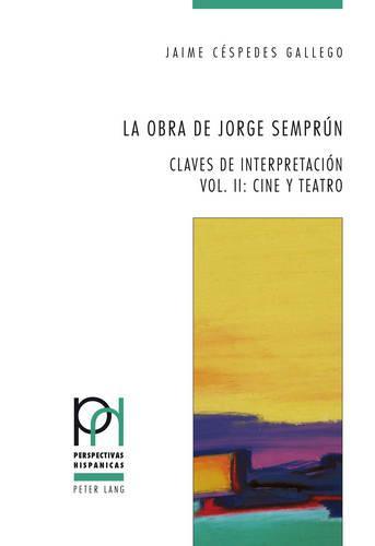 La obra de Jorge Semprún: Claves de interpretación - Vol. II: Cine y teatro
