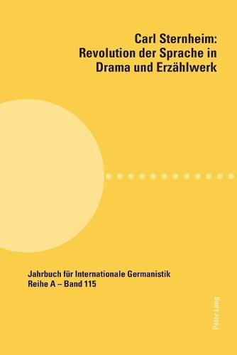 Carl Sternheim: Revolution der Sprache in Drama und Erzaehlwerk: Beitraege zur Polnisch-Deutschen Carl Sternheim-Tagung (Olsztyn, Dezember 2009)