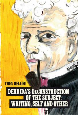 Derrida’s Deconstruction of the Subject: Writing, Self and Other: Writing, self and other
