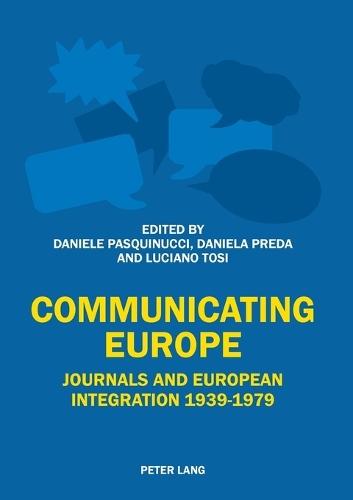 Communicating Europe: Journals and European Integration 1939–1979