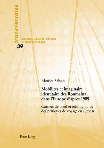 Mobilités et imaginaire identitaire des Roumains dans l'Europe d'après 1989: Carnets de bord et ethnographie des pratiques de voyage en autocar