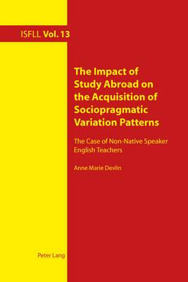 The Impact of Study Abroad on the Acquisition of Sociopragmatic Variation Patterns: The Case of Non-Native Speaker English Teachers