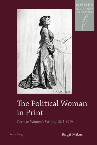 The Political Woman in Print: German Women’s Writing 1845–1919