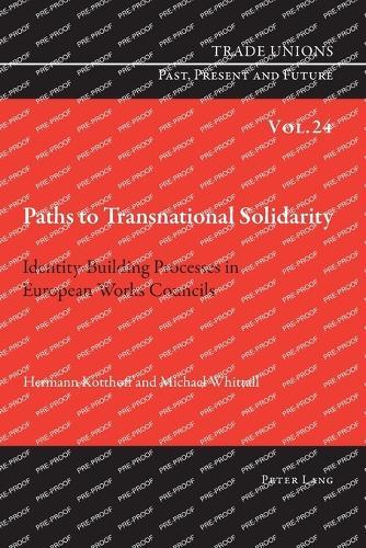 Paths to Transnational Solidarity: Identity-Building Processes in European Works Councils