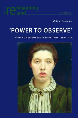 ‘Power to Observe’: Irish Women Novelists in Britain, 1890–1916