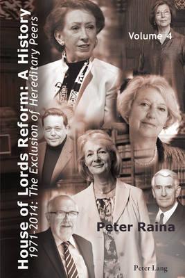 House of Lords Reform: A History: Volume 4. 1971–2014: The Exclusion of Hereditary Peers – Book 1: 1971–2001 – Book 2: 2002–2014