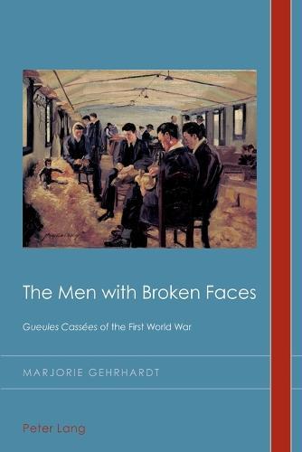 The Men with Broken Faces: «Gueules Cassées» of the First World War
