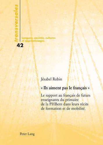 Ils aiment pas le français: Le rapport au français de futurs enseignants du primaire de la PH Bern dans leurs récits de formation et de mobilité