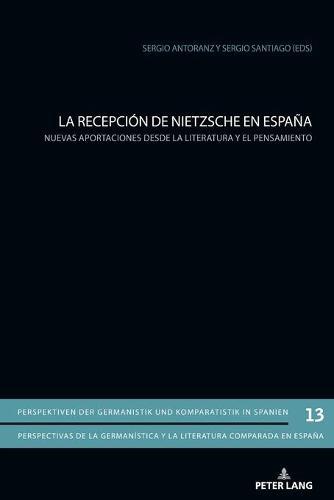 La Recepción de Nietzsche En España: Nuevas Aportaciones Desde La Literatura Y El Pensamiento