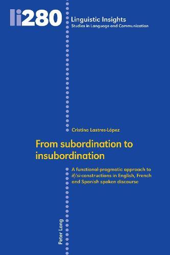 From subordination to insubordination: A functional-pragmatic approach to if/si-constructions in English, French and Spanish spoken discourse