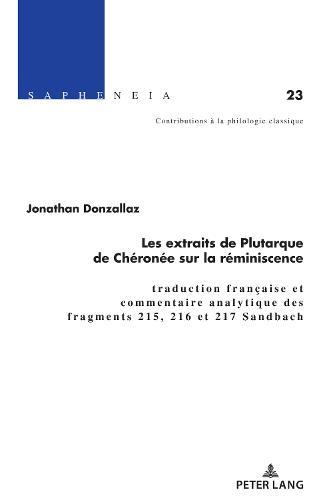 Les Extraits de Plutarque de Chéronée Sur La Réminiscence: Traduction Française Et Commentaire Analytique Des Fragments 215, 216 Et 217 Sandbach