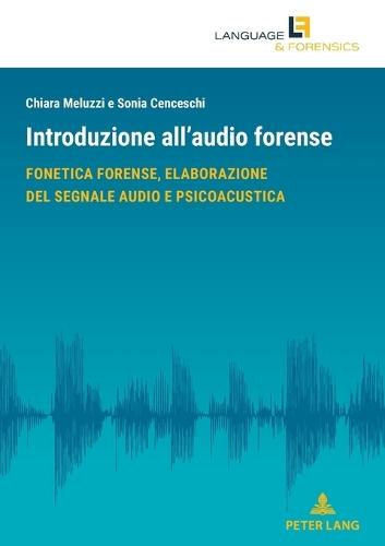 Introduzione all'audio forense: Fonetica forense, elaborazione del segnale audio e psicoacustica