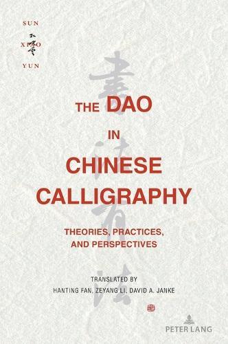 The Dao in Chinese Calligraphy: Theories, Practices, and Perspectives