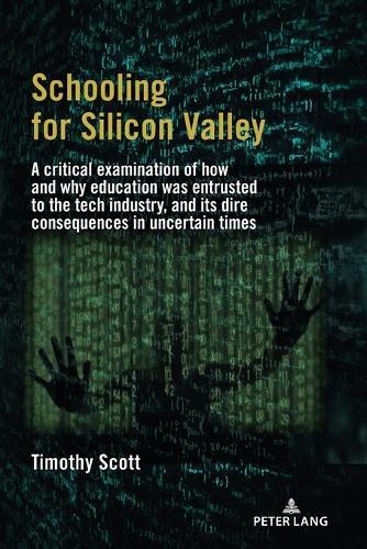 Schooling for Silicon Valley: A critical examination of how and why education was entrusted to the tech industry, and its dire consequences in uncertain times