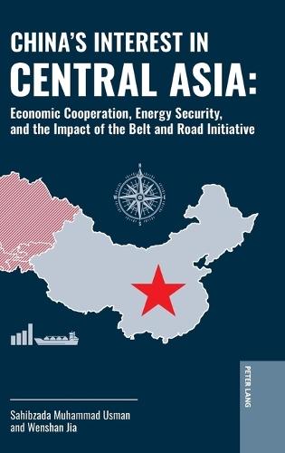 China's Interest in Central Asia: Economic Cooperation, Energy Security, and the Impact of the Belt and Road Initiative