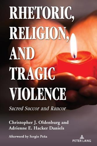 Rhetoric, Religion, and Tragic Violence: Sacred Succor and Rancor