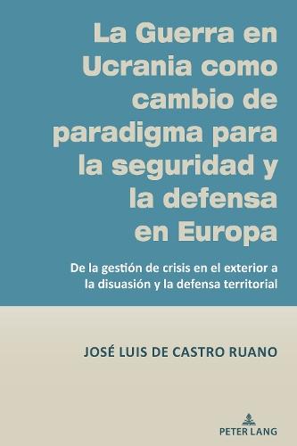 La Guerra en Ucrania como cambio de paradigma para la seguridad y la defensa en Europa: De la gestión de crisis en el exterior a la disuasión y la defensa territorial