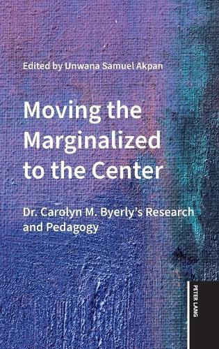 Moving the Marginalized to the Center: Dr. Carolyn M. Byerly's Research and Pedagogy