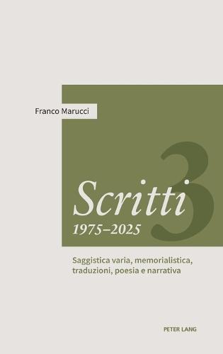 Scritti 1975-2025: Volume Terzo. Saggistica varia, memorialistica, traduzioni, poesia e narrativa