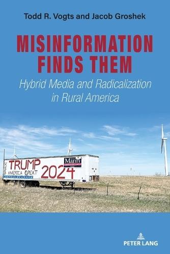 Misinformation Finds Them: Hybrid Media and Radicalization in Rural America