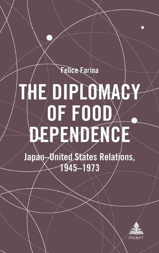 The Diplomacy of Food Dependence: Japan–United States Relations, 1945–1973