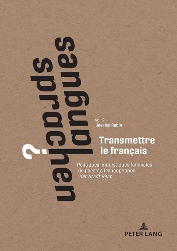 Transmettre le français: Politiques linguistiques familiales de parents francophones der Stadt Bern