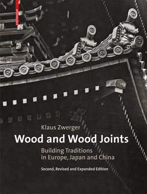 Wood and Wood Joints: Building Traditions of Europe, Japan and China