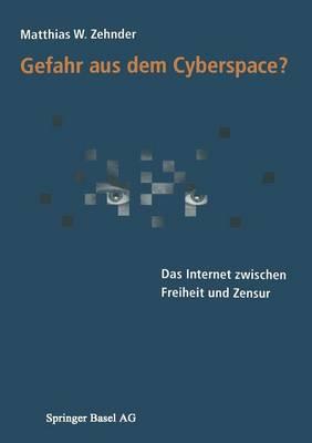 Gefahr aus dem Cyberspace?: Das Internet zwischen Freiheit und Zensur