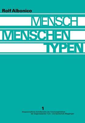 Mensch, Menschen, Typen: Entwicklung Und Stand Der Typenforschung; Ergebnisse Einer Gemeinschaftsarbeit Aus Dem Humanbiologischen Seminar Der Hochschule St. Gallen Mit Unterstutzung Durch Das Forschungsinstitut Der Eidgenossischen Turn- Und S
