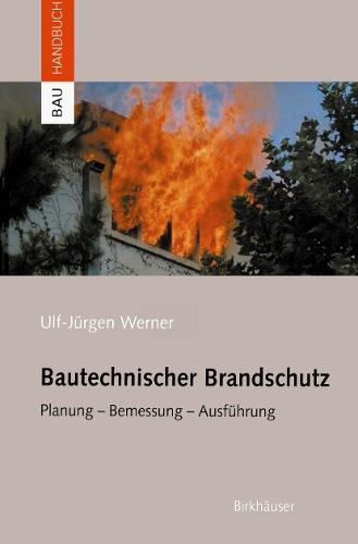 Bautechnischer Brandschutz: Planung — Bemessung — Ausführung