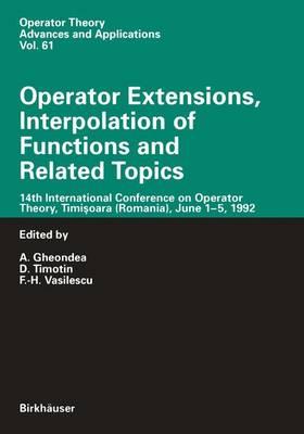 Operator Extensions, Interpolation of Functions and Related Topics: 14th International Conference on Operator Theory, Timişoara (Romania), June 1–5, 1992