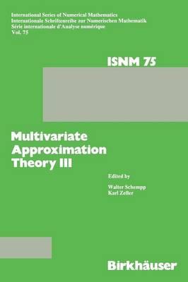 Multivariate Approximation Theory III: Proceedings of the Conference at the Mathematical Research Institute at Oberwolfach, Black Forest, January 20–26, 1985