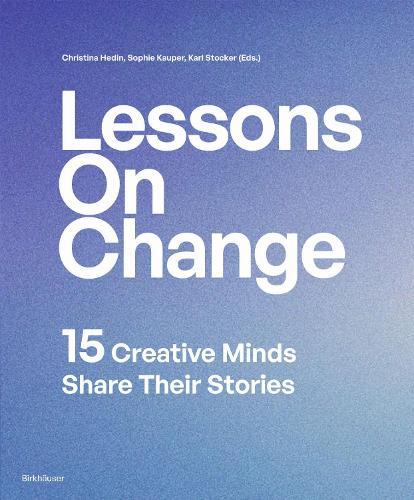 Lessons on Change: 15 Creative Minds Share Their Stories