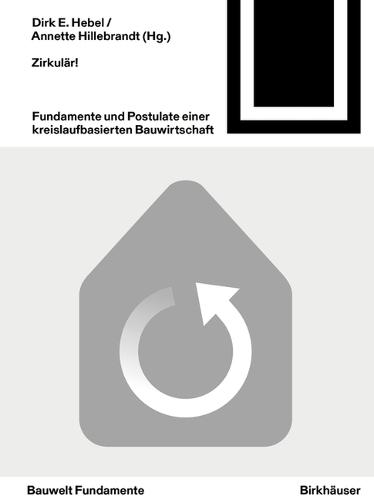Zirkulär!: Fundamente und Postulate einer kreislaufbasierten Bauwirtschaft