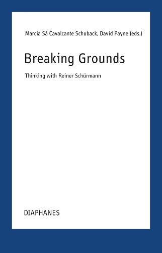 Breaking Grounds: Thinking with Reiner Schürmann
