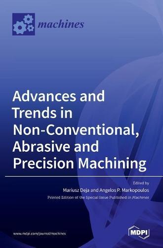 Advances and Trends in Non-conventional, Abrasive and Precision Machining