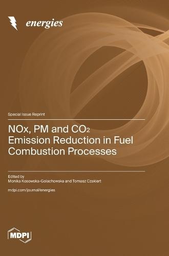 NOx, PM and CO&#8322; Emission Reduction in Fuel Combustion Processes