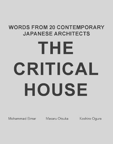 The Critical House: Words from 20 Contemporary Japanese Architects