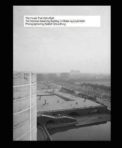 The House That Kahn Built: The National Assembly Building in Dhaka by Louis Kahn