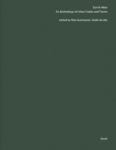 Zurich Atlas: An Archaeology of Urban Codes and Forms