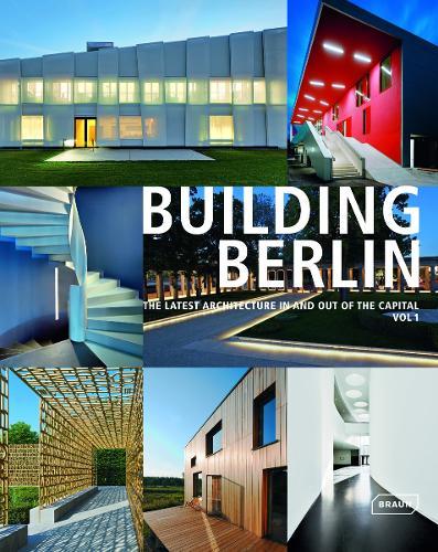 Building Berlin, Vol. 1: The Latest Architecture in and out of the Capital